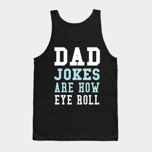 Dad Jokes are How Eye Roll - Gift for Fathers day Tank Top